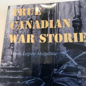 True Canadian War Stories from Legion Magazine. -used